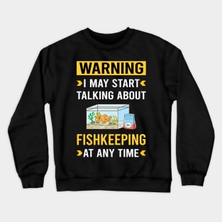 Warning Fishkeeping Fishkeeper Fish Keeping Crewneck Sweatshirt